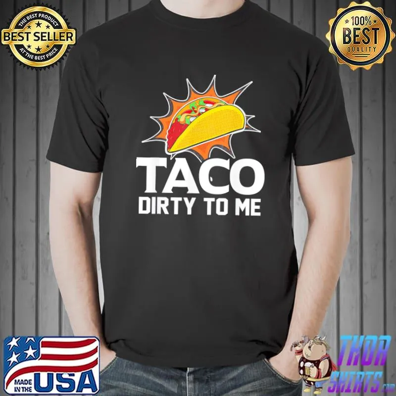 Taco dirty to me apparel shirt