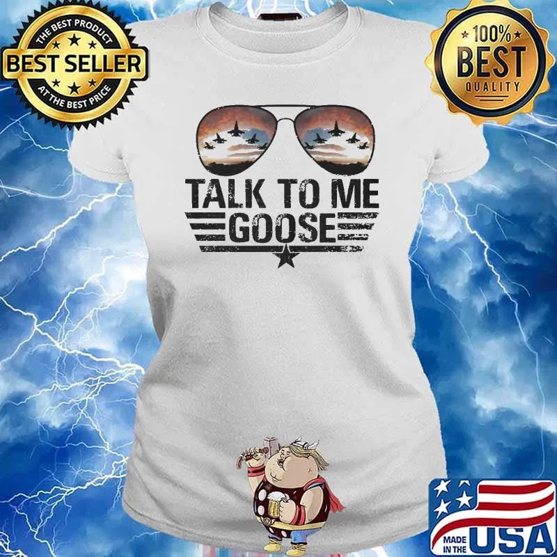 Talk To Me Goose Shirt