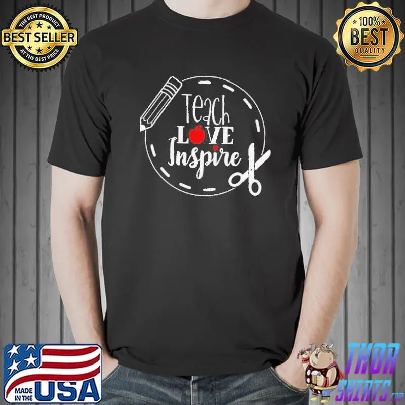 Teach love inspire shirt