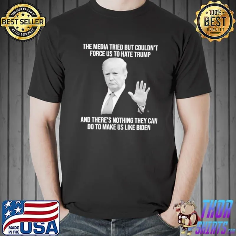 The Media Tried But Couldn't Force Us To Hate Trump Shirt Unisex