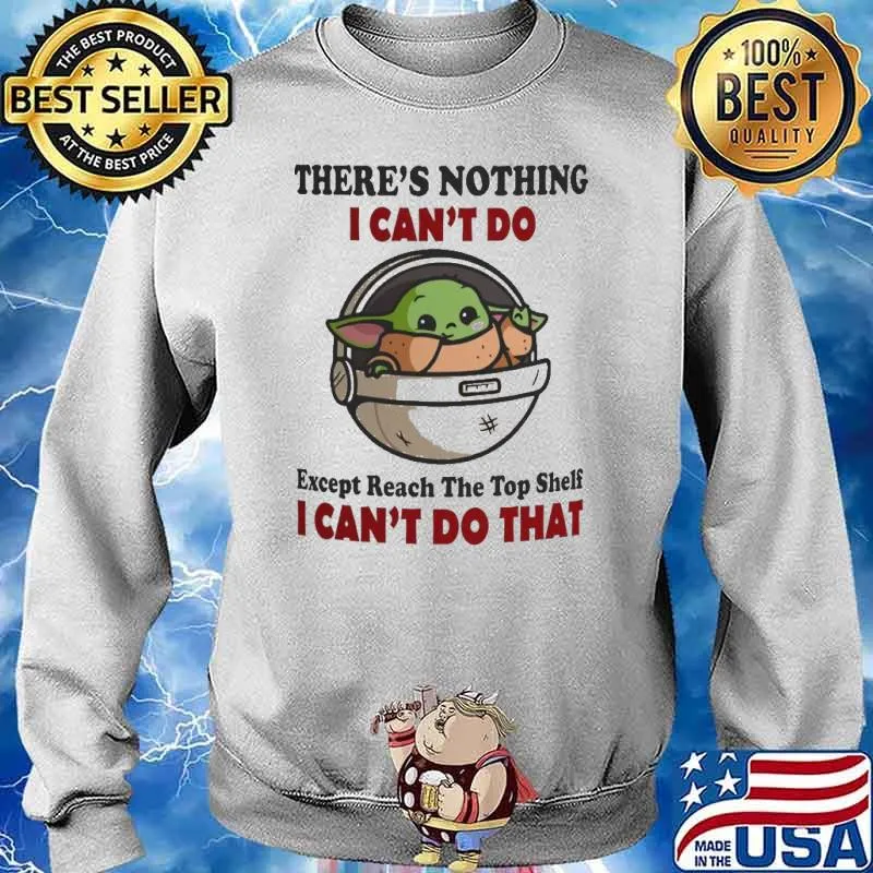 There is nothing I can't do except reach the top shelf baby yoda s Sweater