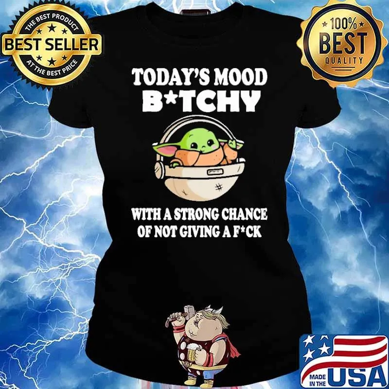 Today's mood bitchy a strong chance not giving fuck baby yoda s Ladies tee