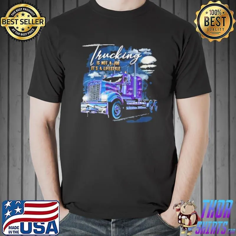 Trucking IS Not A Job It's A Lifestyle Shirt