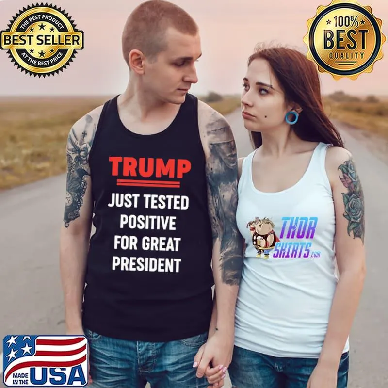 Trump just tested positive for great president s Tank Top