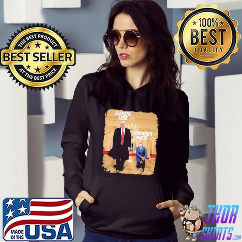 Trump Leaders Lead Biden Cowards Kneels Shirt Hoodie