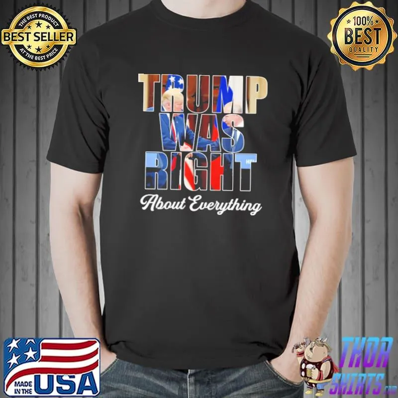 Trump was right about everything shirt