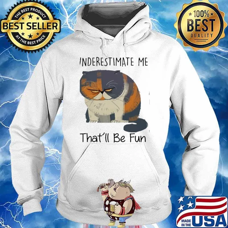 Underestimate Me That'll Be Fun cat Shirt Hoodie