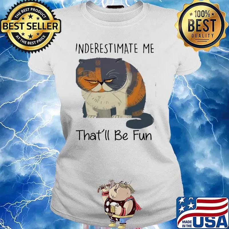 Underestimate Me That'll Be Fun cat Shirt Ladies tee