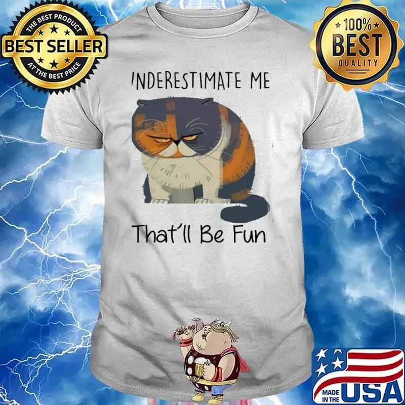 Underestimate Me That'll Be Fun cat Shirt