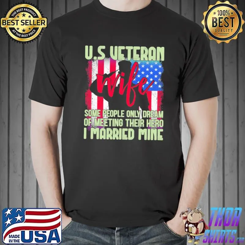 Us veteran wife some people only dream of meeting their hero I married mine shirt