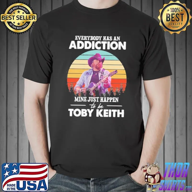 Vintage everybody has an addiction just happens to be cowboy toby keith s Unisex