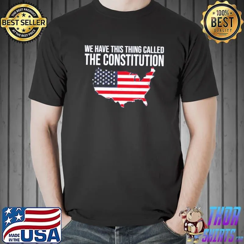 We have this thing called the constitution American flag shirt