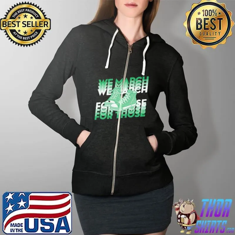 We March For Those Shoes Shirt Full Zip Hooded