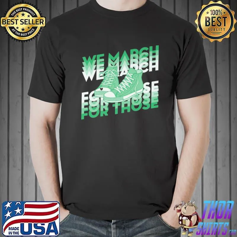 We March For Those Shoes Shirt