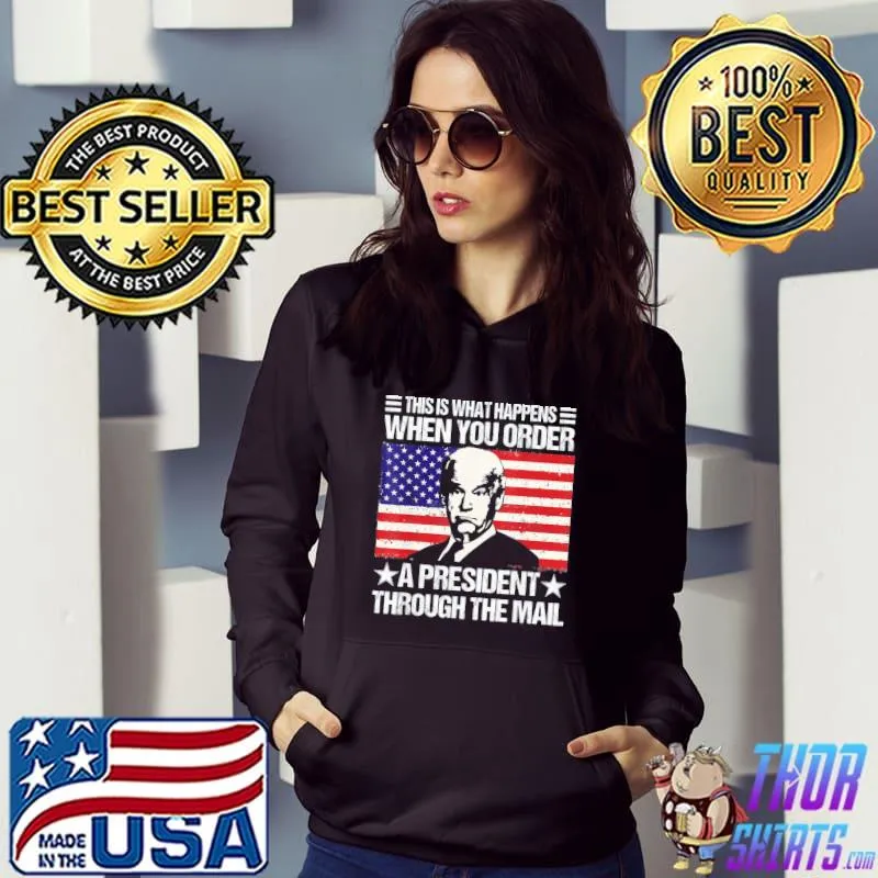 When you order a president through the mail Biden us flag s Hoodie