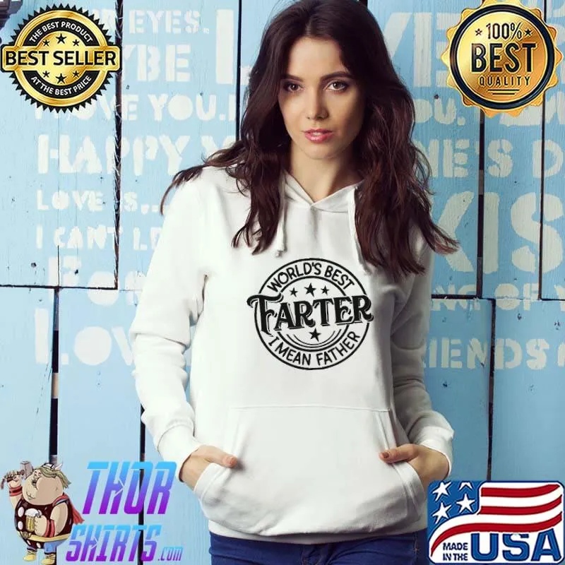 World's Best Farter I MEan Father Shirt Hoodie