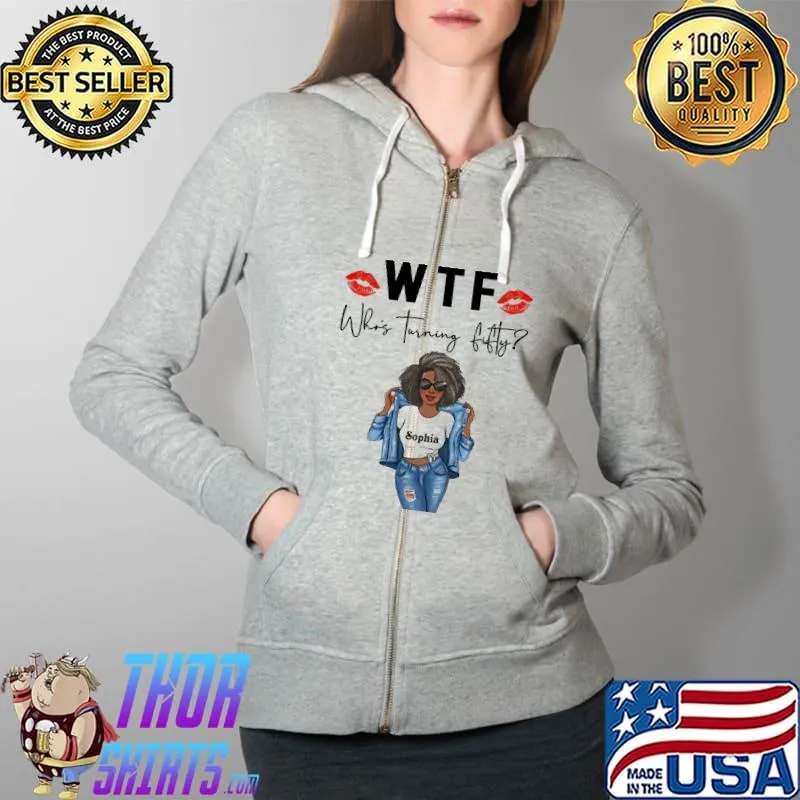 WTF Whos Turning Fifty Shirt Full Zip Hooded