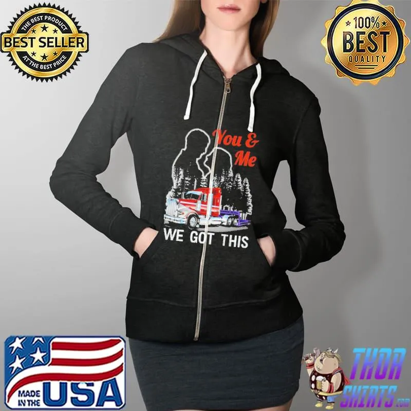 You and Me - We Got This Trucker Shirt Full Zip Hooded