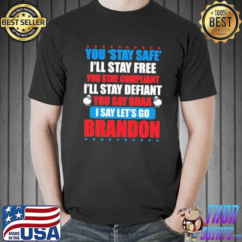 You Stay Safe I'll Stay Free You Stay Compliant Shirt