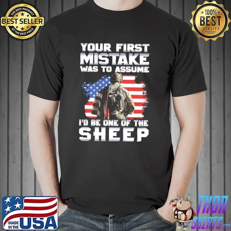 Your First Mistake Was To Assume I'd Be One Of The Sheep Shirt