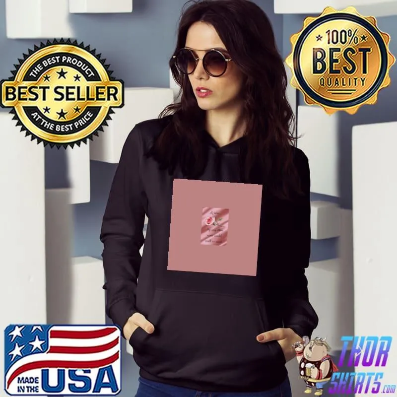 A Rose By Any Other Name Would Smell As Sweet T-Shirt Hoodie