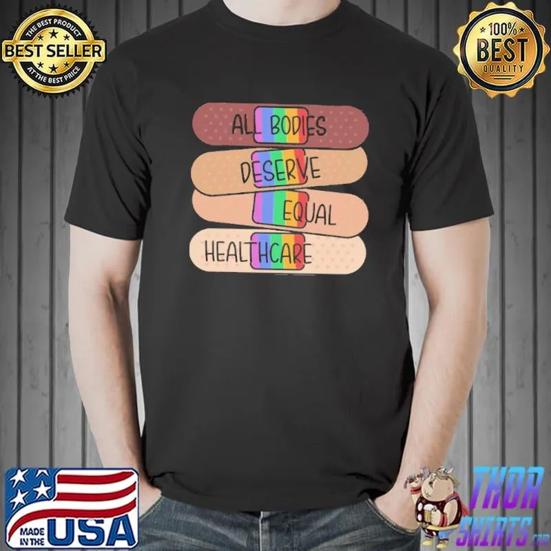 All bodies deserve equal healthcare LGBT Shirt