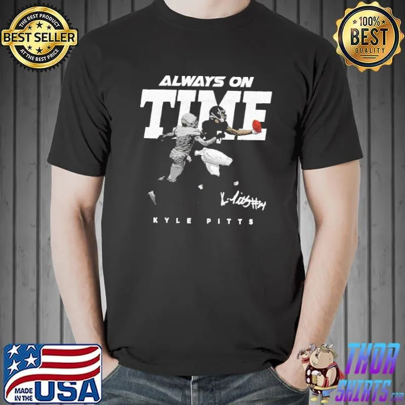 Always on time kyle pitts shirt
