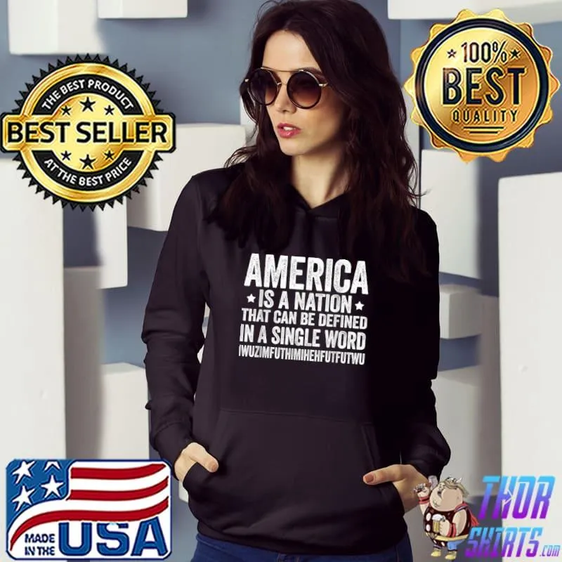 America Is A Nation That Can Be Defined In Single Word Biden T-Shirt Hoodie