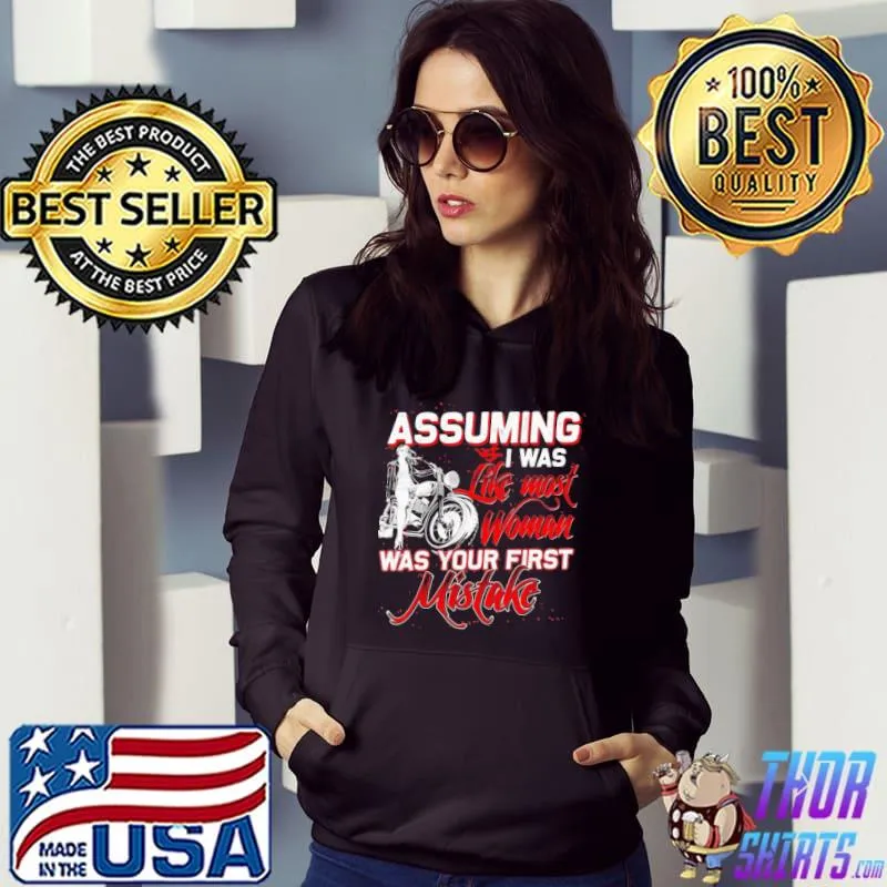 Assuming I was like most woman was your first mistake s Hoodie