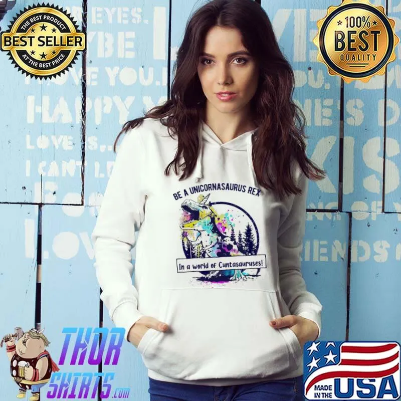 Be a unicornasaurus rex in a world of cuntasauruses s Hoodie