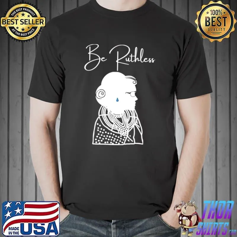 Be Ruthless T-Shirt