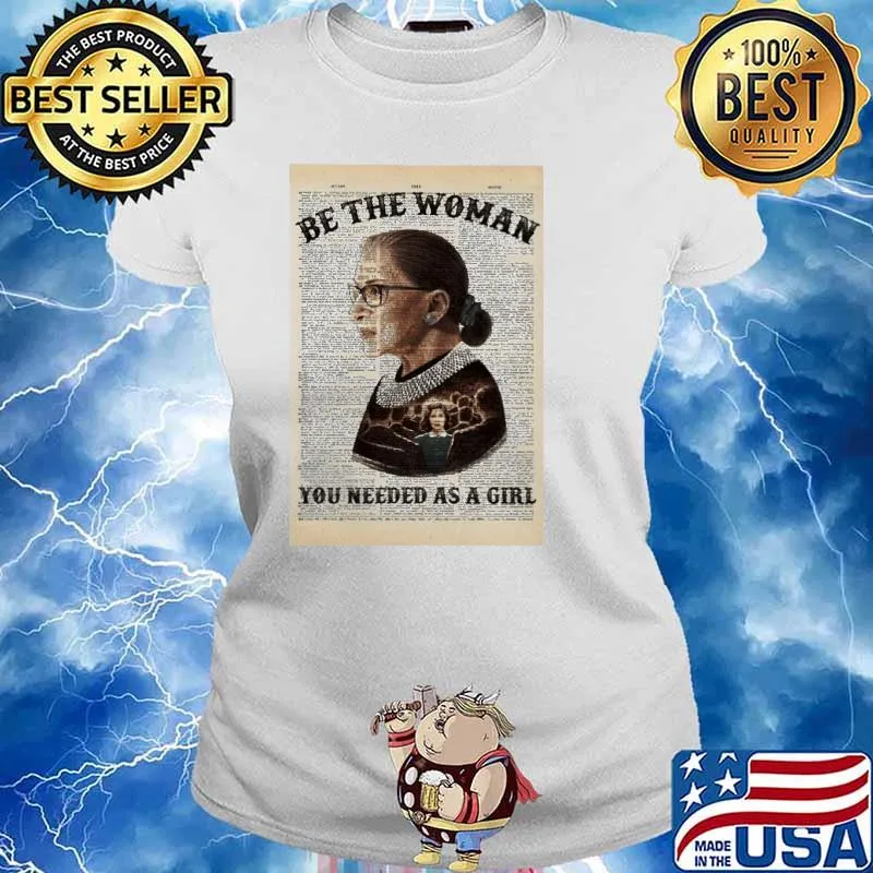 Be the woman you needed as a girl RBG s Ladies tee