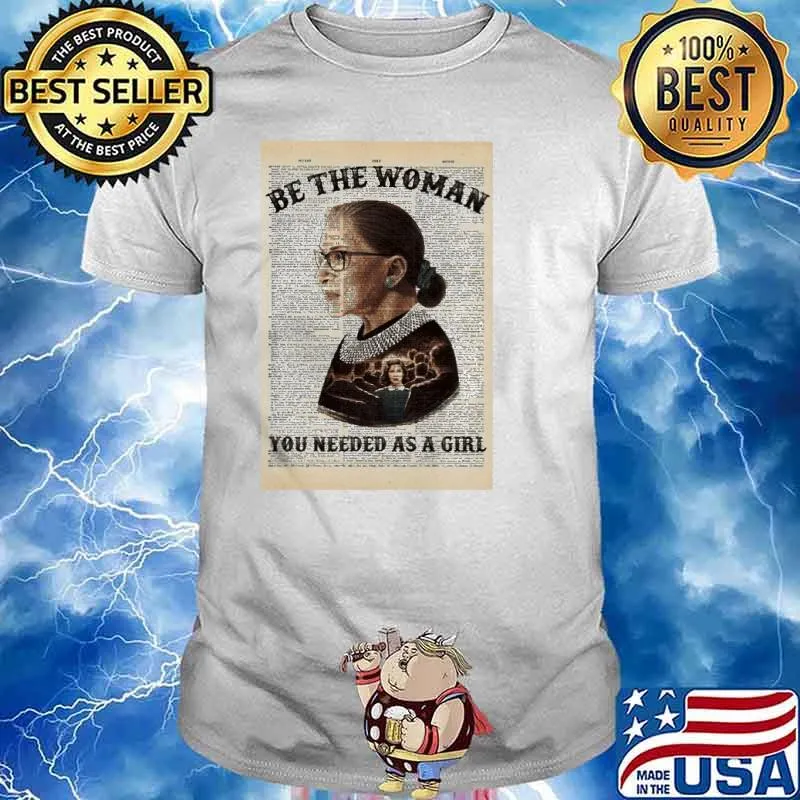 Be the woman you needed as a girl RBG shirt
