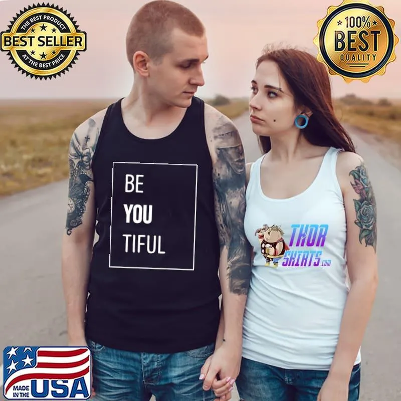 Be You Tiful T-Shirt Tank Top
