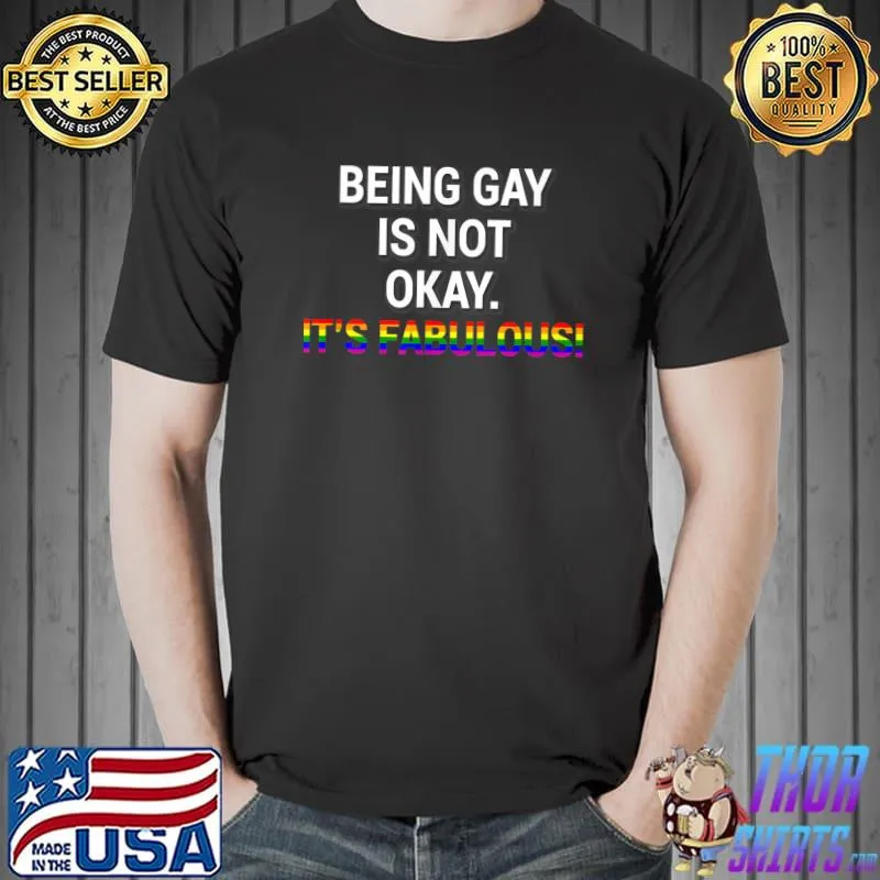 Being Gay Is Not Okay It's Fabulous Lgbt T-Shirt
