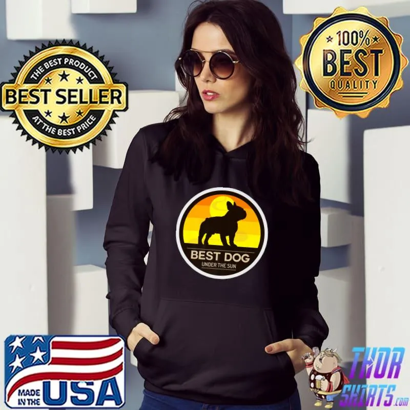 Best Dog Under The Sun French Bulldog T-Shirt Hoodie