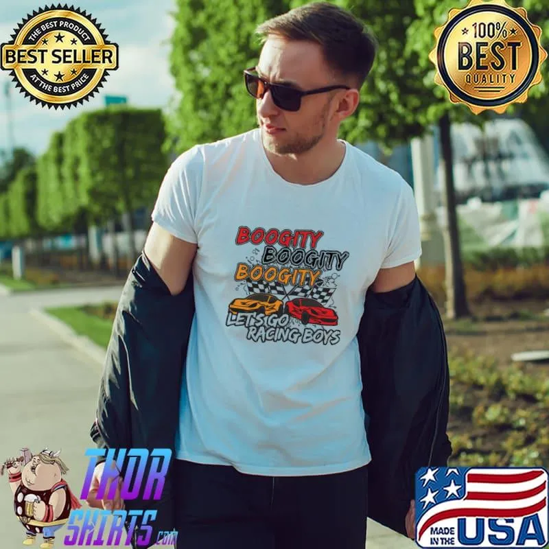 Boogity let's go boy fan boogity dirt track racer nascar racing formula 1 f1 sport shirt
