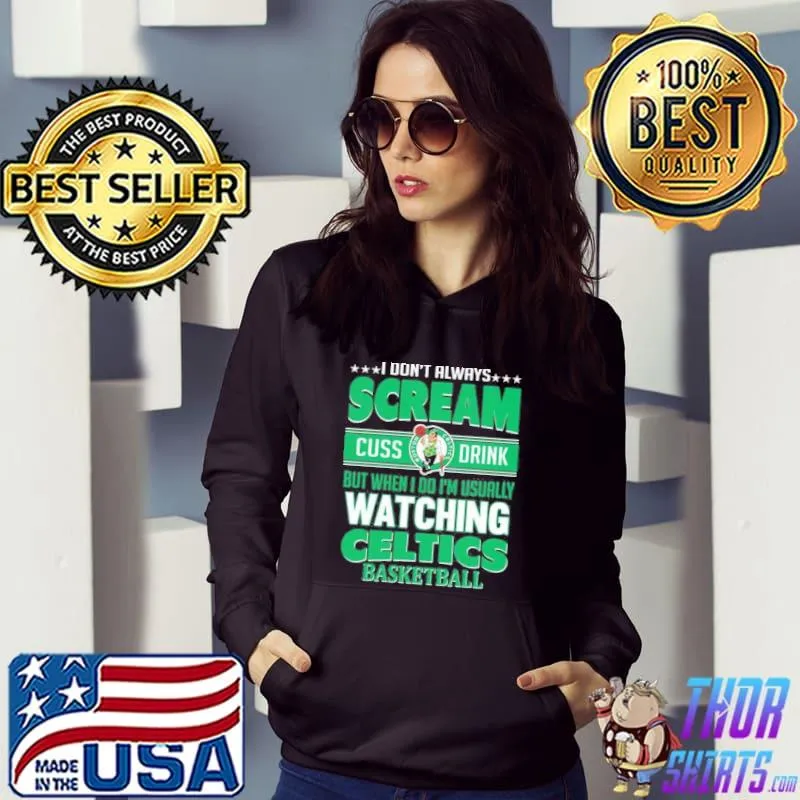 Boston celtics I scream cuss drink when I'm watching my team s Hoodie