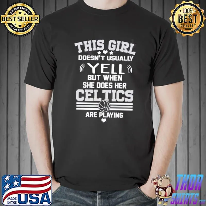 Boston celtics I yell when my team is playing shirt