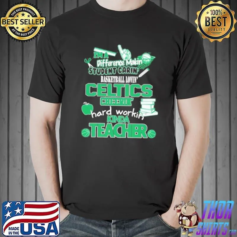 Boston celtics I'm a difference making student caring basketball loving kinda teacher shirt