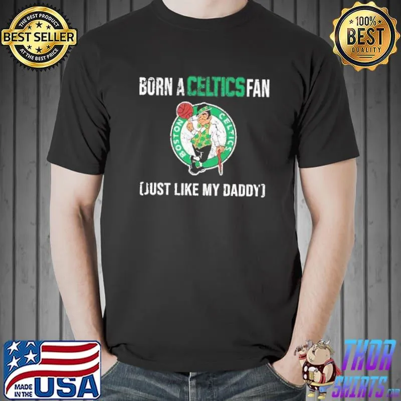 Boston celtics loyal fan just like my daddy shirt