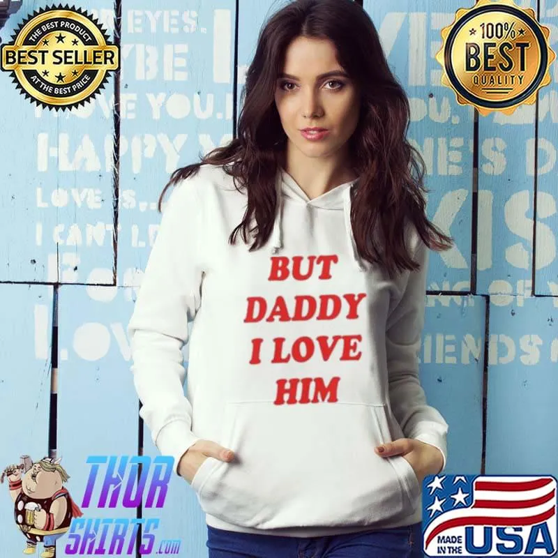 But daddy I love him s Hoodie