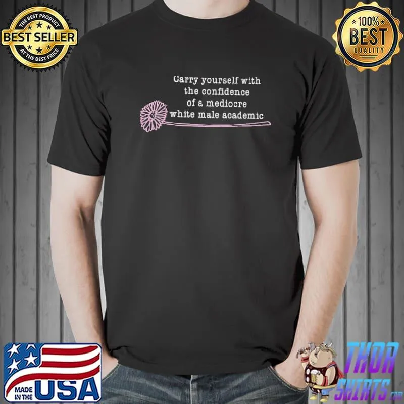 Carry yourself with the confidence Flower Shirt