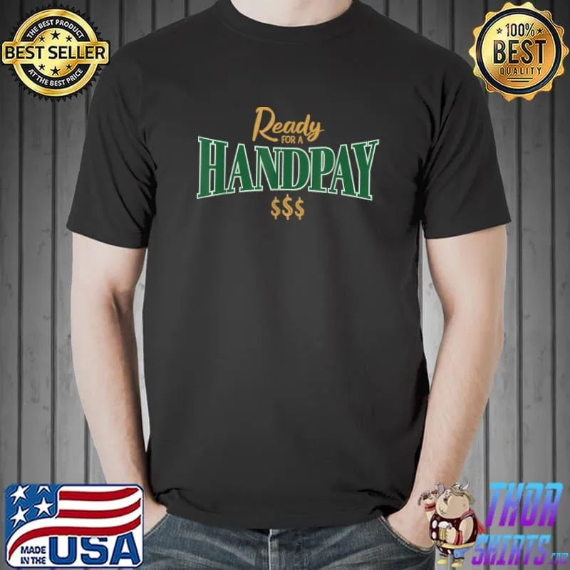 Casino Gambler Ready For A Handpay Slot Machine Player T-Shirt