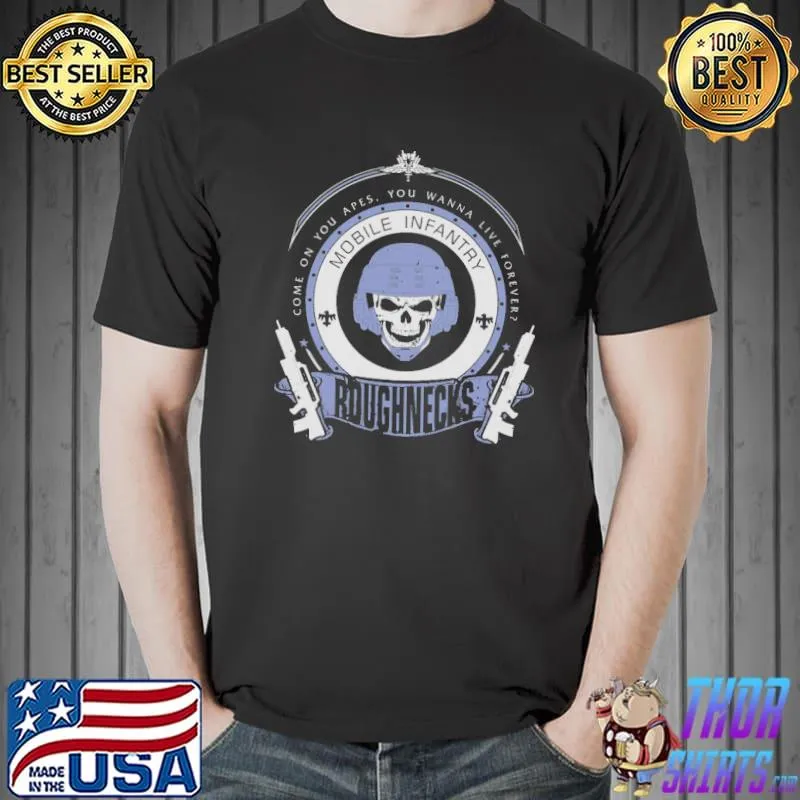 Come on you apes mobile infantry Roughneck skull shirt