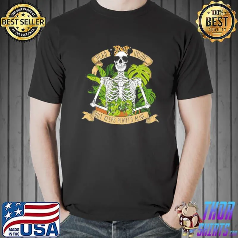 Dead inside but keeps plants alive shirt