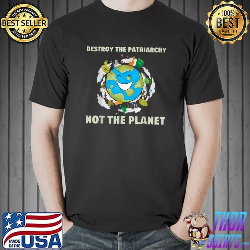 Destroy The Patriarchy Not the Planet Environmental Feminist T-Shirt