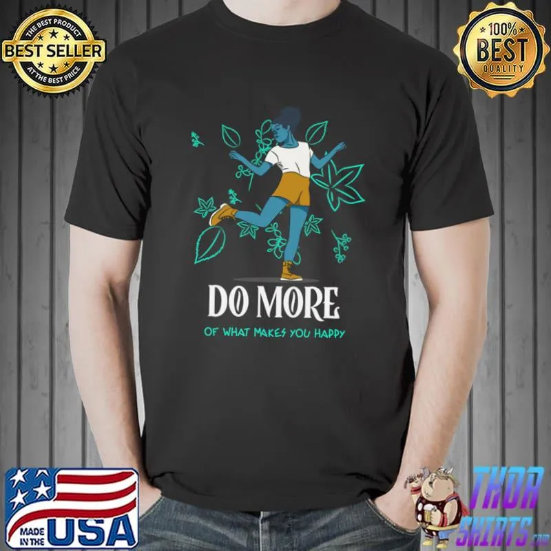 Do more of what makes you happy girl's power T-Shirt