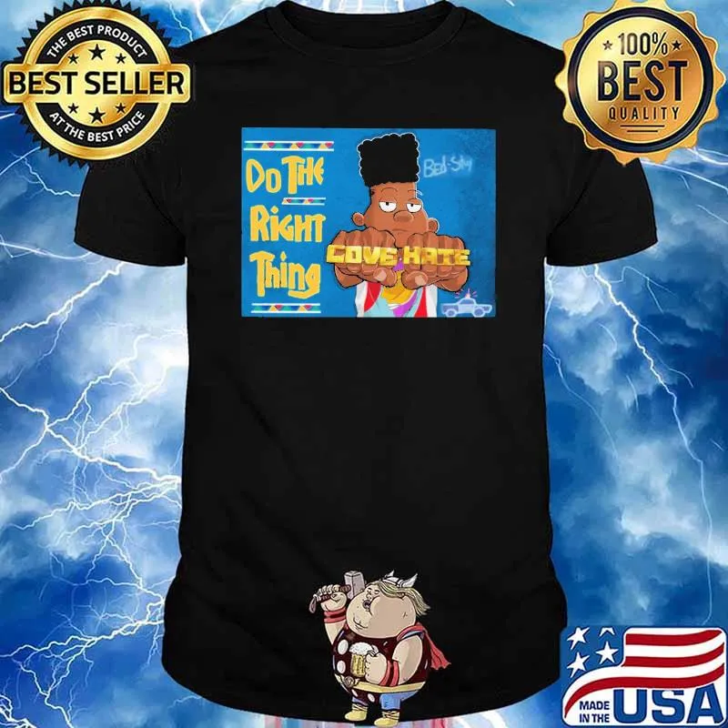 Do The Right Thing Cove Hate Shirt