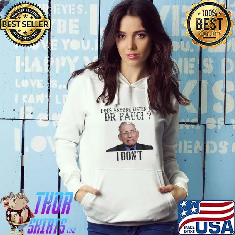 Does Anyone Listen To Dr Fauci I Don't Shirt Hoodie